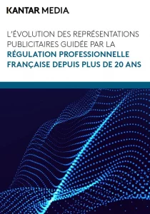 Couverture du Rapport Kantar Media sur l’évolution des représentations publicitaires guidée par la régulation professionnelle française de la publicité depuis plus de 20 ans